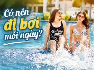Có nên đi bơi mỗi ngày? Lợi ích, rủi ro và cách tập đúng